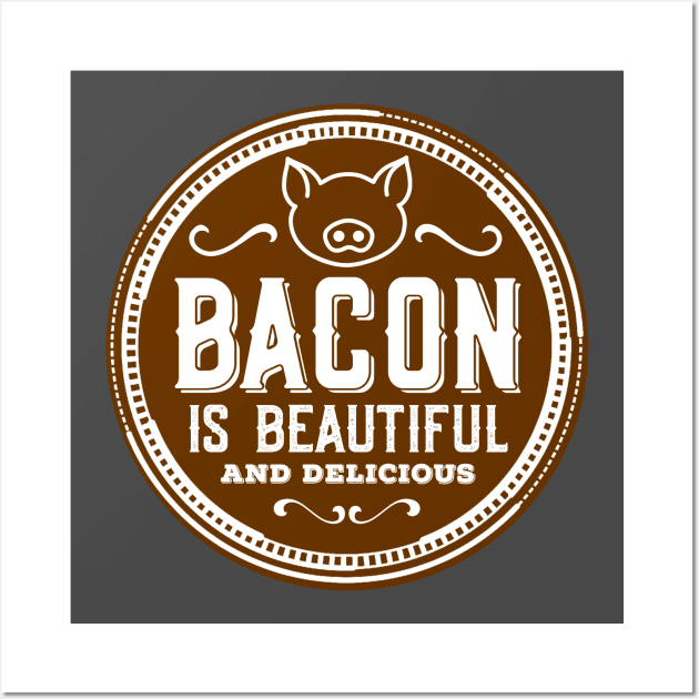 Bacon is beautiful and delicious Wall Art by SteveW50